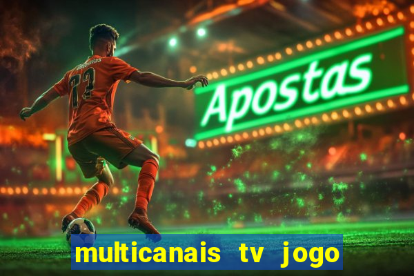 multicanais tv jogo ao vivo